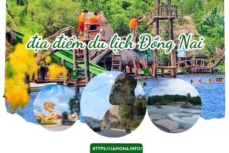 Top 15 Địa Điểm Du Lịch Đồng Nai Hấp Dẫn Không Thể Bỏ Qua