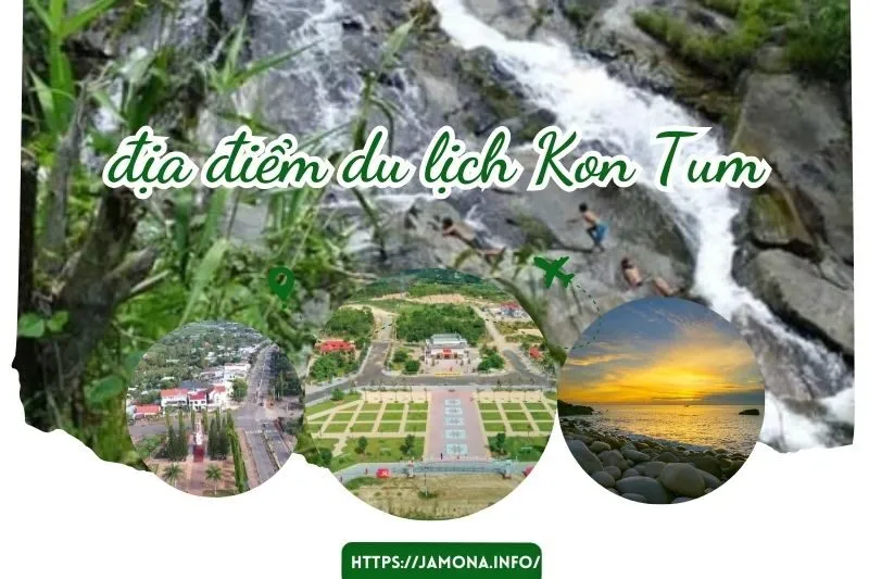 Top 18 Địa Điểm Du Lịch Kon Tum Hấp Dẫn Không Thể Bỏ Lỡ