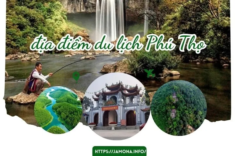 21 địa điểm du lịch Phú Thọ không thể bỏ qua - Cẩm Nang