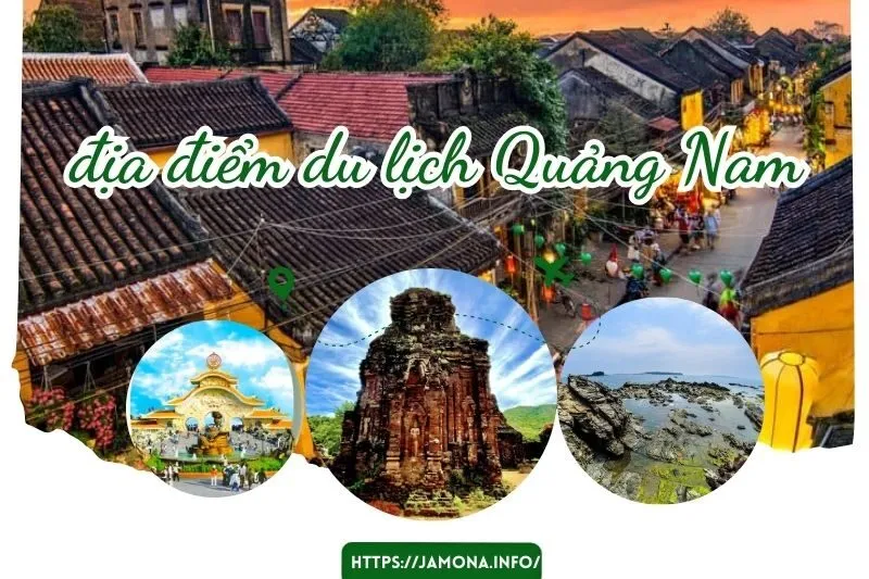 Khám Phá 23+ Địa Điểm Du Lịch Quảng Nam Đẹp Và Hấp Dẫn Không Thể Bỏ Qua