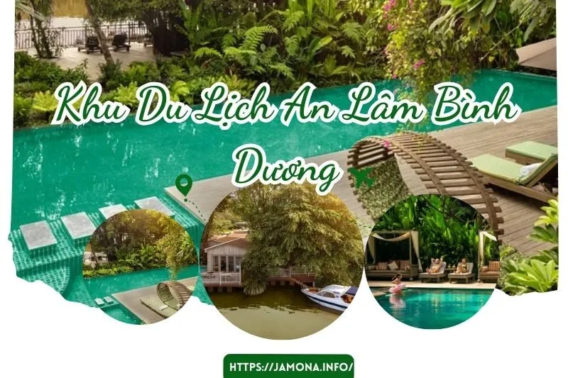 Khu Du Lịch An Lâm Bình Dương: Giá Phòng, Đánh Giá & Trải Nghiệm